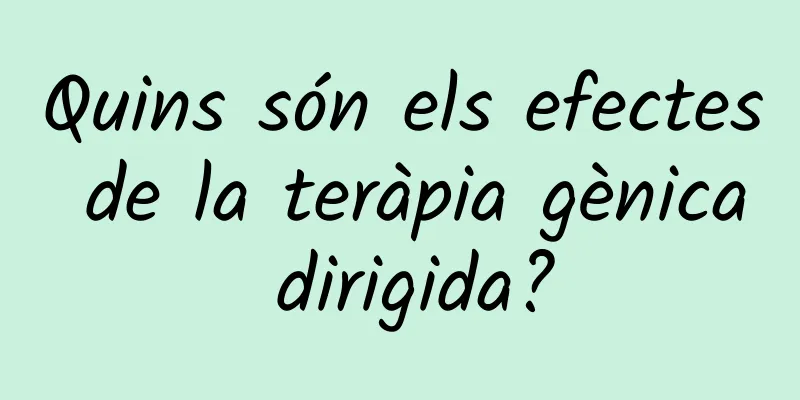 Quins són els efectes de la teràpia gènica dirigida?