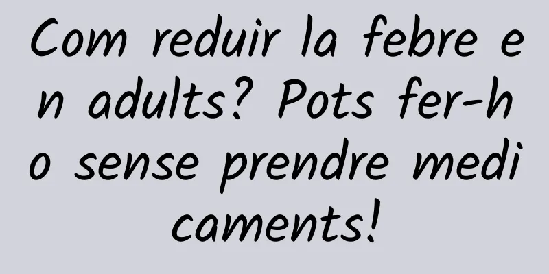 Com reduir la febre en adults? Pots fer-ho sense prendre medicaments!