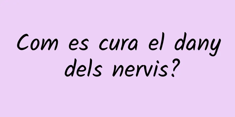 Com es cura el dany dels nervis?