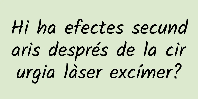 Hi ha efectes secundaris després de la cirurgia làser excímer?