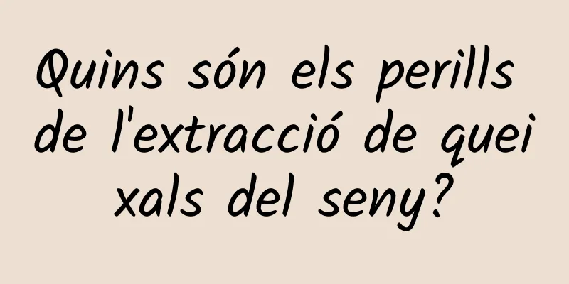 Quins són els perills de l'extracció de queixals del seny?