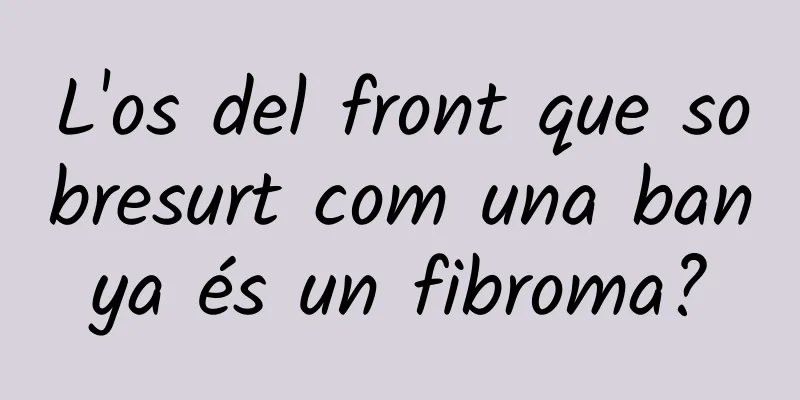 L'os del front que sobresurt com una banya és un fibroma?
