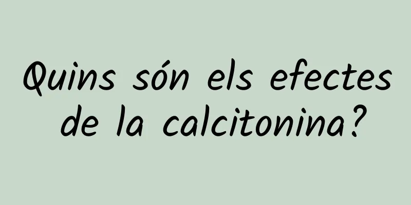Quins són els efectes de la calcitonina?