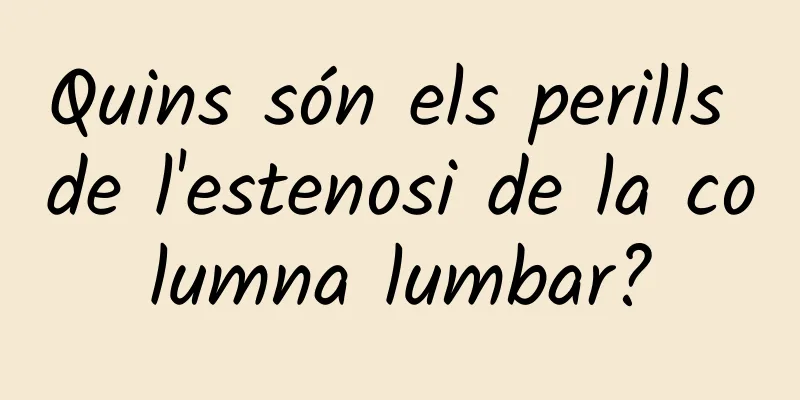 Quins són els perills de l'estenosi de la columna lumbar?