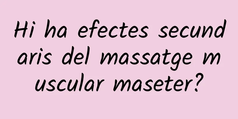 Hi ha efectes secundaris del massatge muscular maseter?
