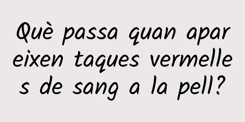 Què passa quan apareixen taques vermelles de sang a la pell?
