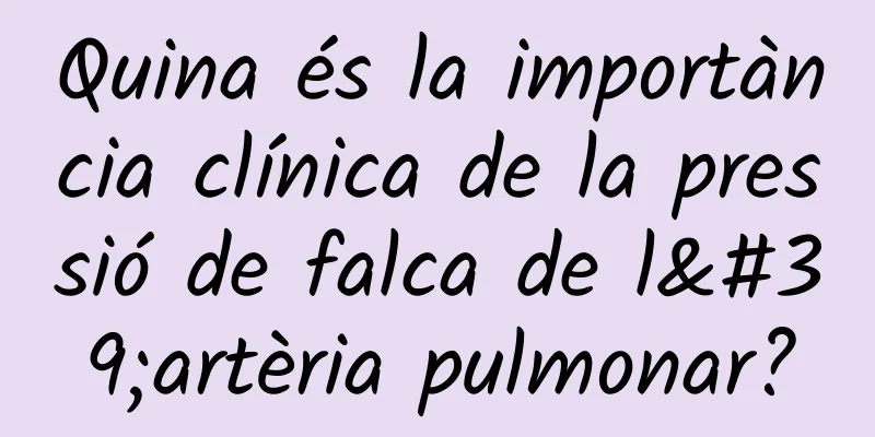 Quina és la importància clínica de la pressió de falca de l'artèria pulmonar?