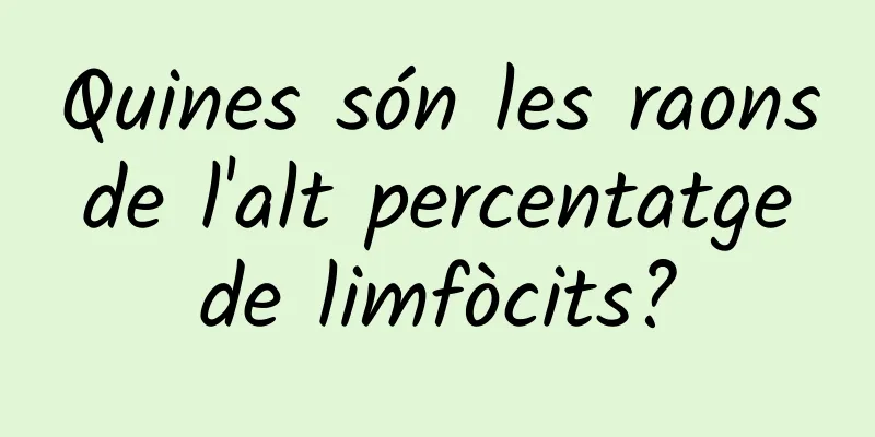 Quines són les raons de l'alt percentatge de limfòcits?