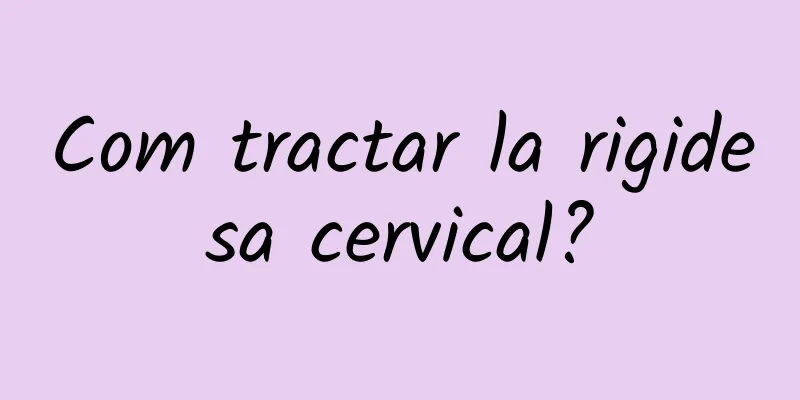 Com tractar la rigidesa cervical?