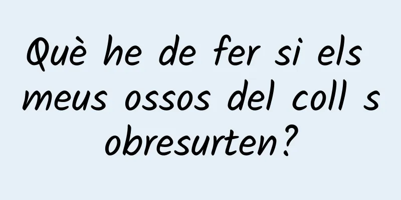 Què he de fer si els meus ossos del coll sobresurten?