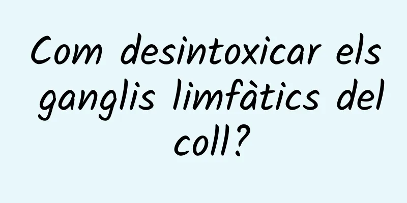 Com desintoxicar els ganglis limfàtics del coll?