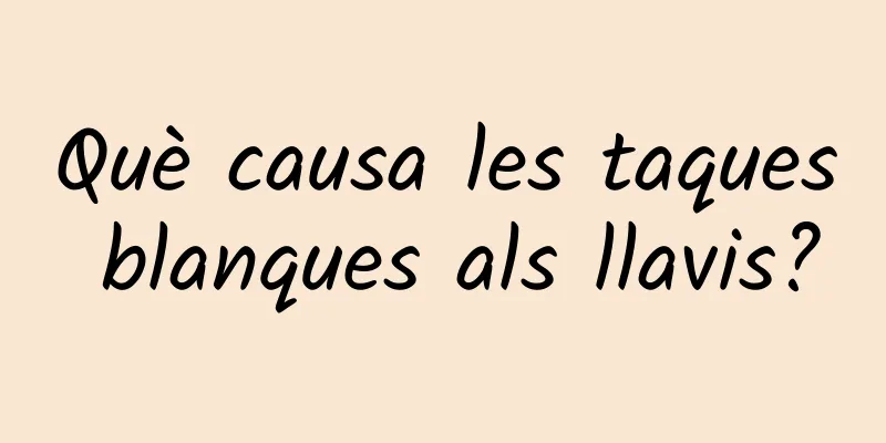 Què causa les taques blanques als llavis?