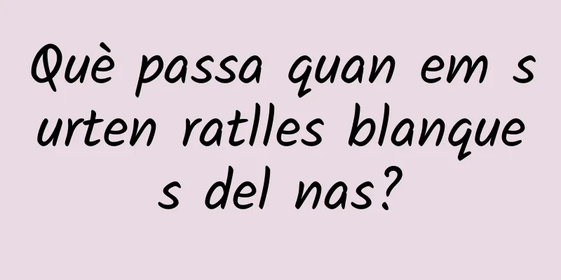 Què passa quan em surten ratlles blanques del nas?