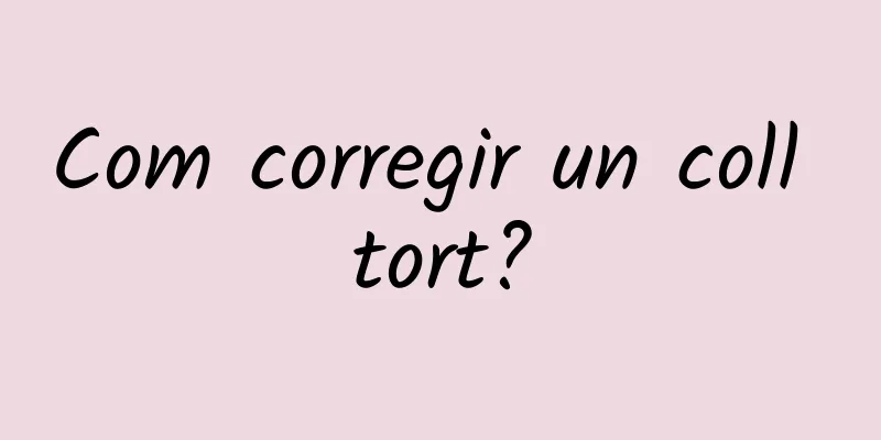Com corregir un coll tort?