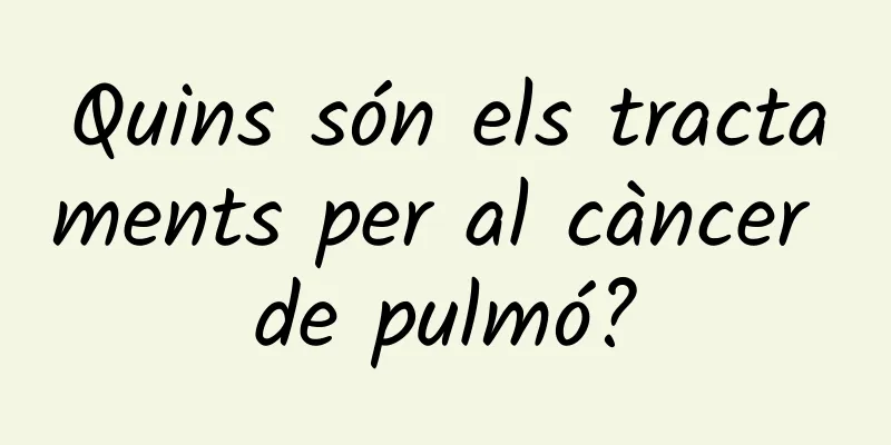 Quins són els tractaments per al càncer de pulmó?