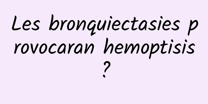 Les bronquiectasies provocaran hemoptisis?