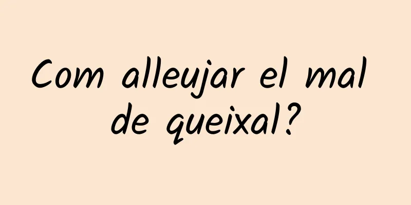 Com alleujar el mal de queixal?