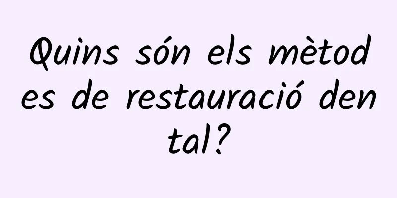 Quins són els mètodes de restauració dental?