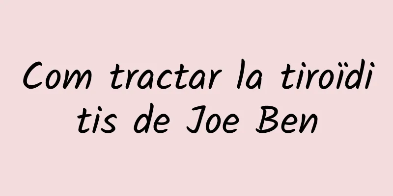 Com tractar la tiroïditis de Joe Ben