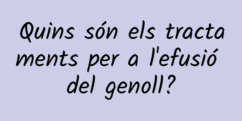 Quins són els tractaments per a l'efusió del genoll?