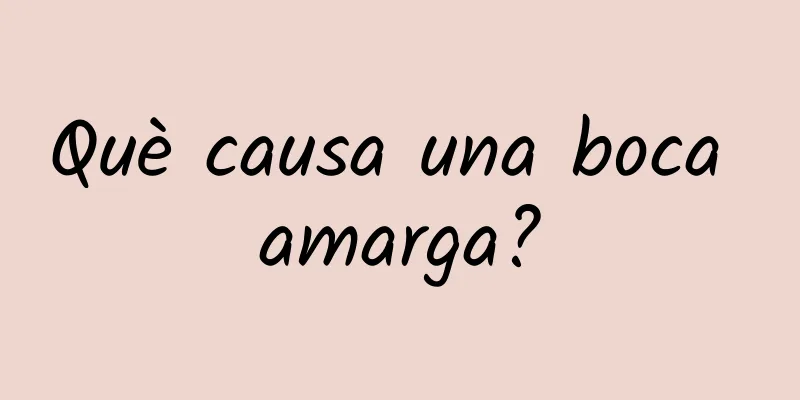 Què causa una boca amarga?