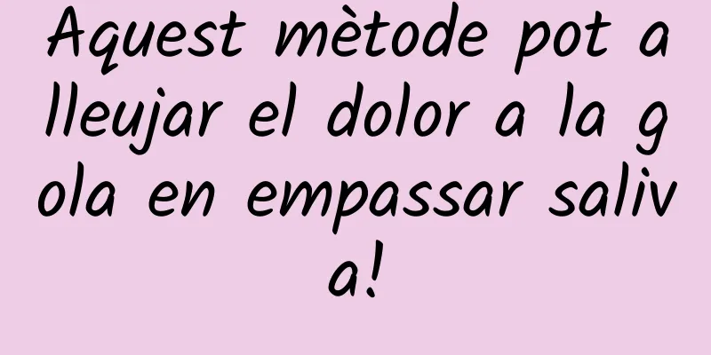 Aquest mètode pot alleujar el dolor a la gola en empassar saliva!