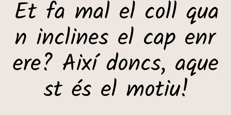 Et fa mal el coll quan inclines el cap enrere? Així doncs, aquest és el motiu!
