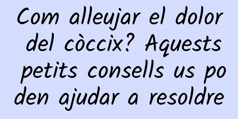 Com alleujar el dolor del còccix? Aquests petits consells us poden ajudar a resoldre