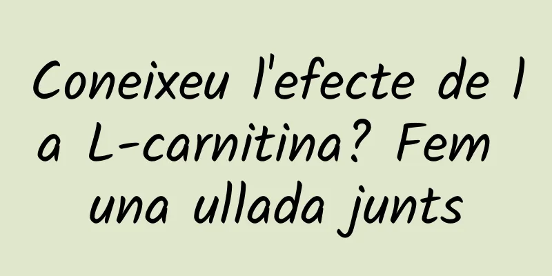 Coneixeu l'efecte de la L-carnitina? Fem una ullada junts