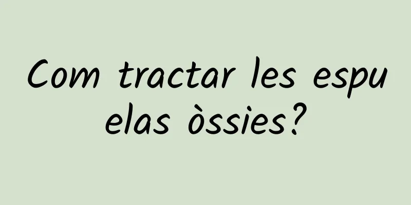 Com tractar les espuelas òssies?