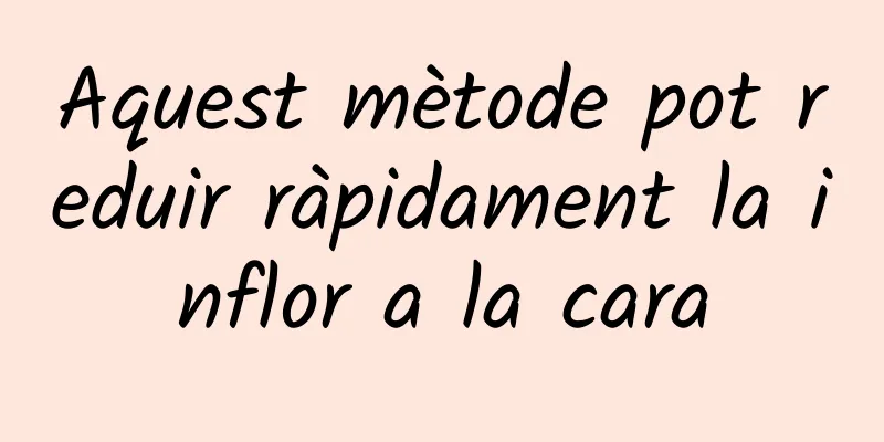 Aquest mètode pot reduir ràpidament la inflor a la cara