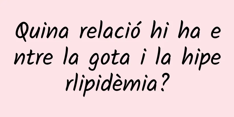 Quina relació hi ha entre la gota i la hiperlipidèmia?