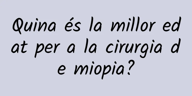Quina és la millor edat per a la cirurgia de miopia?