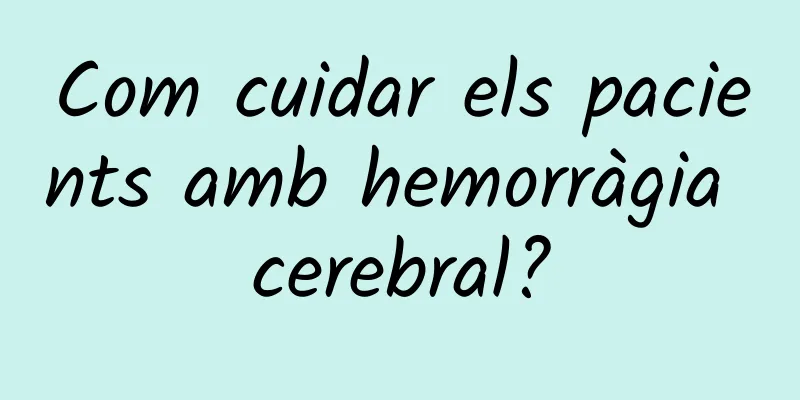 Com cuidar els pacients amb hemorràgia cerebral?