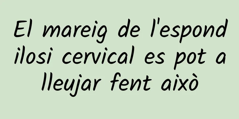 El mareig de l'espondilosi cervical es pot alleujar fent això