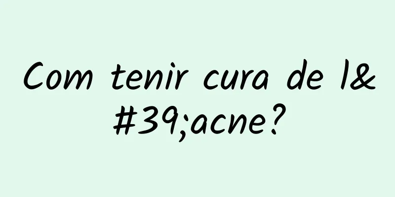 Com tenir cura de l'acne?