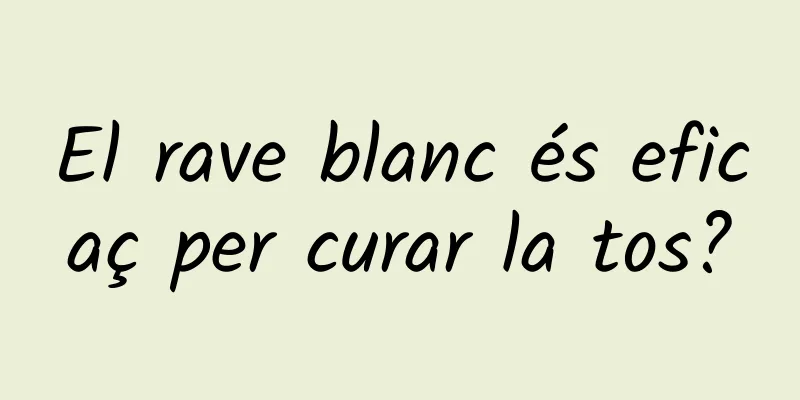 El rave blanc és eficaç per curar la tos?