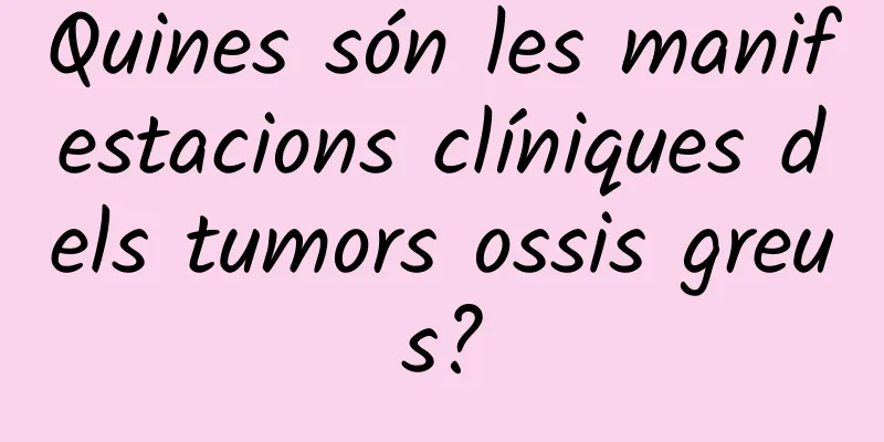 Quines són les manifestacions clíniques dels tumors ossis greus?