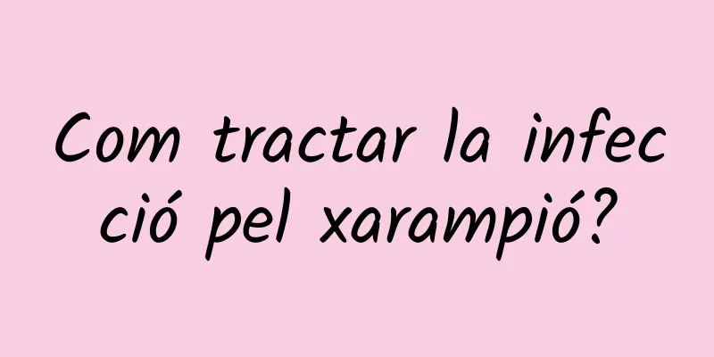 Com tractar la infecció pel xarampió?