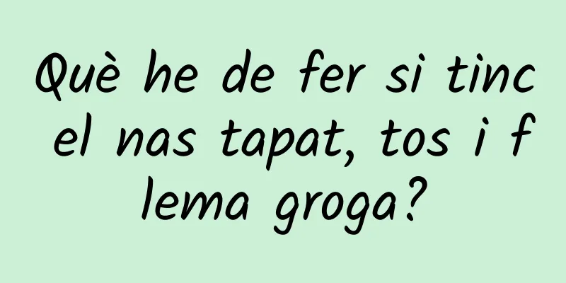 Què he de fer si tinc el nas tapat, tos i flema groga?