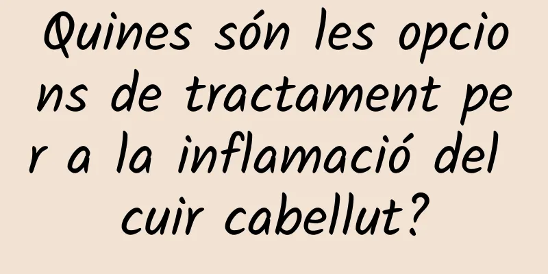 Quines són les opcions de tractament per a la inflamació del cuir cabellut?
