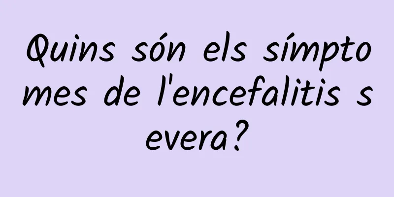 Quins són els símptomes de l'encefalitis severa?