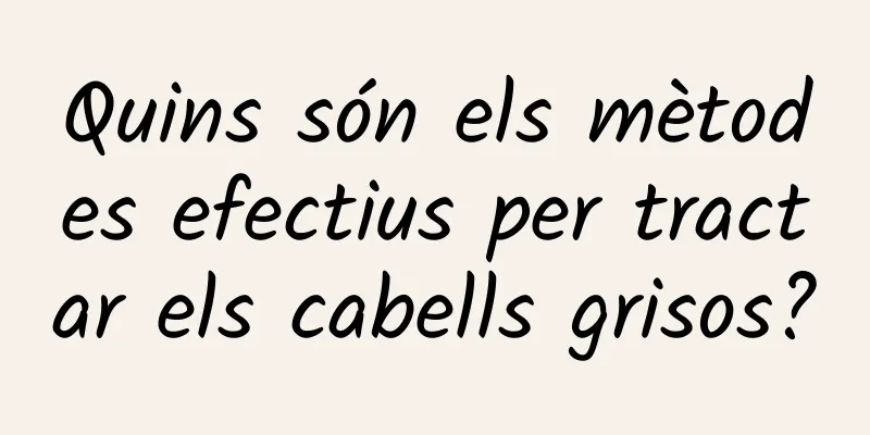 Quins són els mètodes efectius per tractar els cabells grisos?