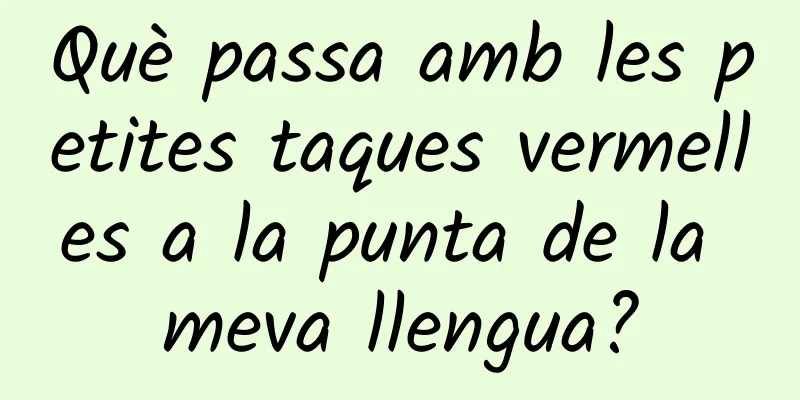 Què passa amb les petites taques vermelles a la punta de la meva llengua?