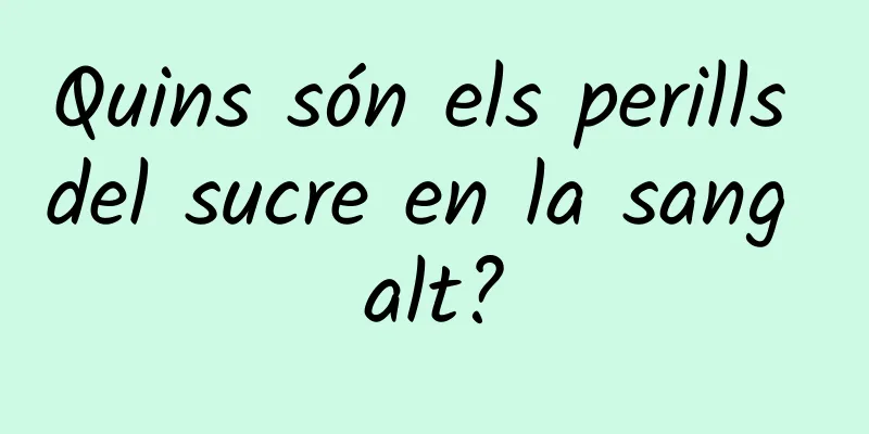 Quins són els perills del sucre en la sang alt?