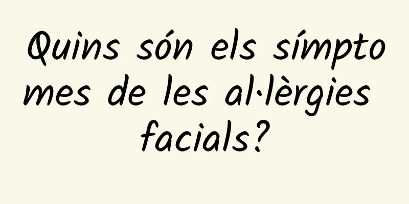 Quins són els símptomes de les al·lèrgies facials?