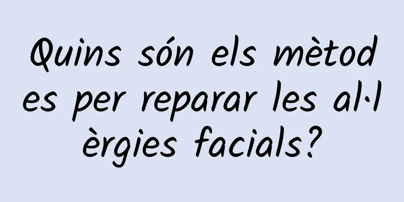 Quins són els mètodes per reparar les al·lèrgies facials?