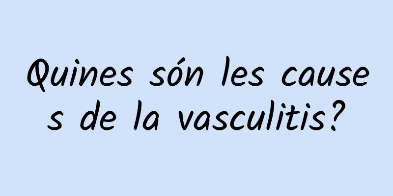 Quines són les causes de la vasculitis?