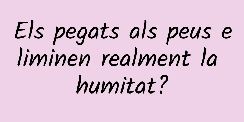 Els pegats als peus eliminen realment la humitat?