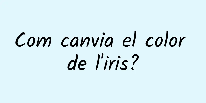 Com canvia el color de l'iris?